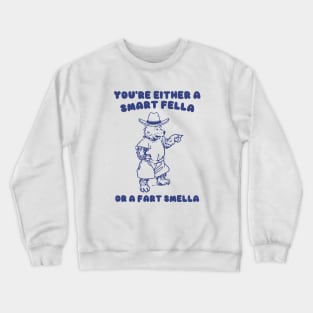 You're Either a Smart Fella or a Fart Smella Crewneck Sweatshirt